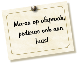 Ma-za op afspraak, pedicure ook aan huis!